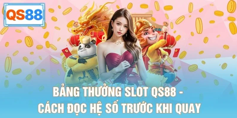 Bảng Thưởng Slot QS88 – Cách Đọc Hệ Số Trước Khi Quay