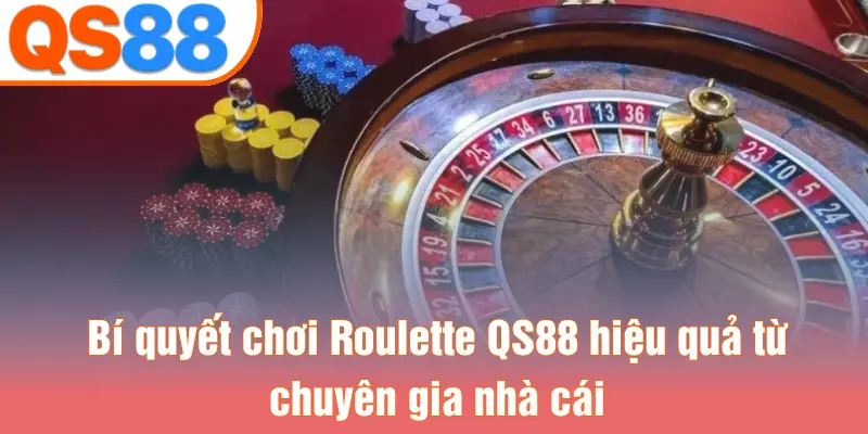 Bí quyết chơi Roulette QS88 hiệu quả từ chuyên gia nhà cái