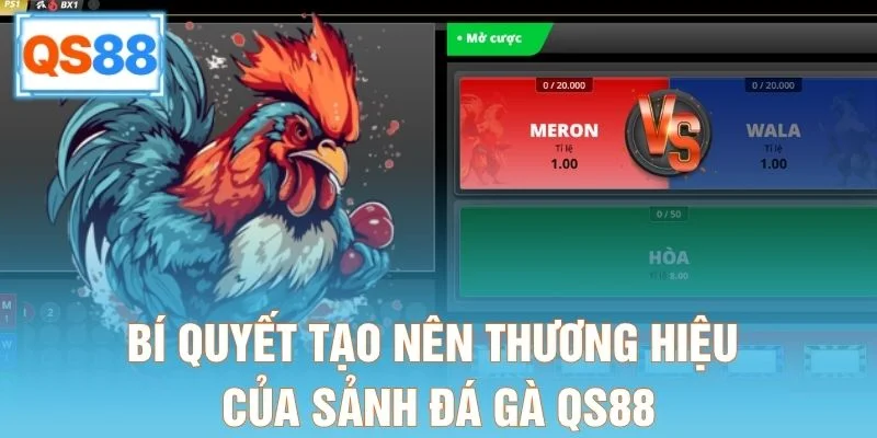 Bí quyết tạo nên thương hiệu của sảnh đá gà QS88