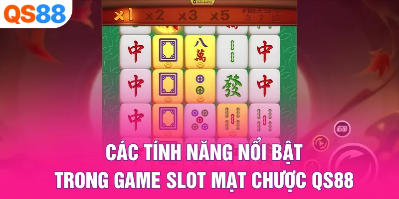 Các Tính Năng Nổi Bật Trong Game Slot mạt chược QS88