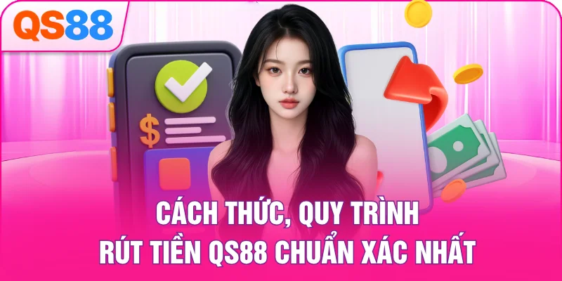 Cách thức, quy trình rút tiền QS88 chuẩn xác nhất
