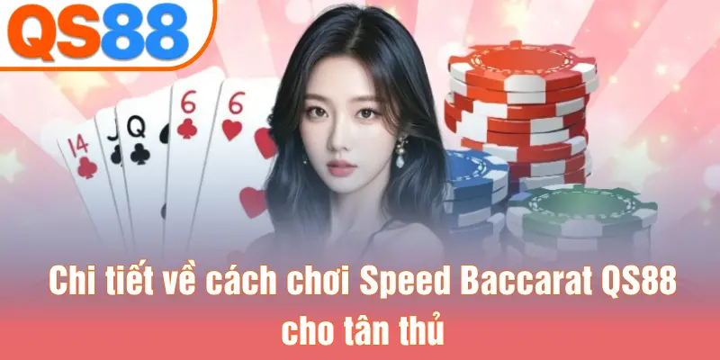 Chi tiết về cách chơi Speed Baccarat QS88 cho tân thủ