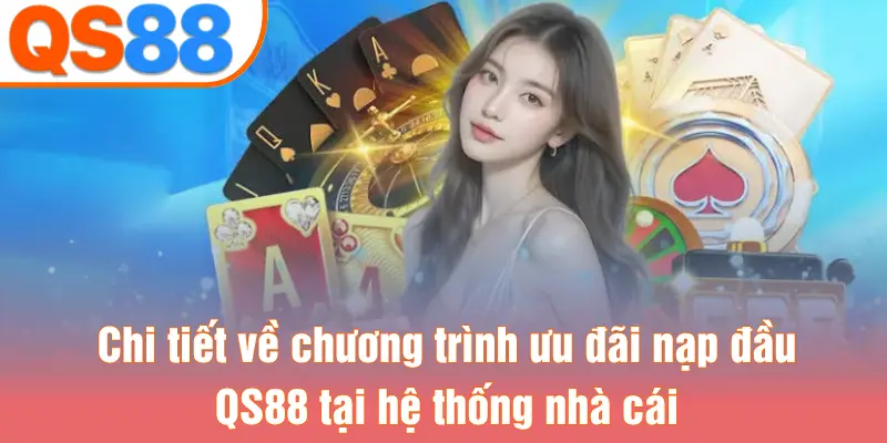 Chi tiết về chương trình ưu đãi nạp đầu QS88 tại hệ thống nhà cái