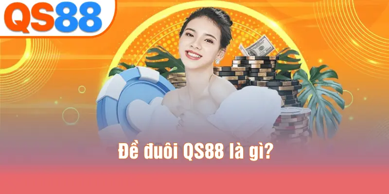 Đề đuôi QS88 là gì?