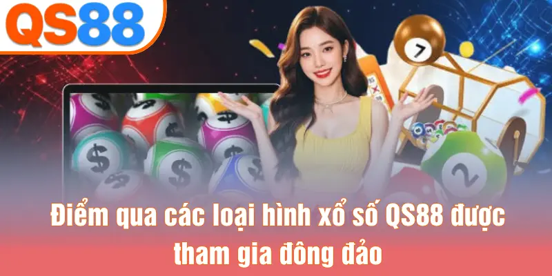 Điểm qua các loại hình xổ số QS88 được tham gia đông đảo