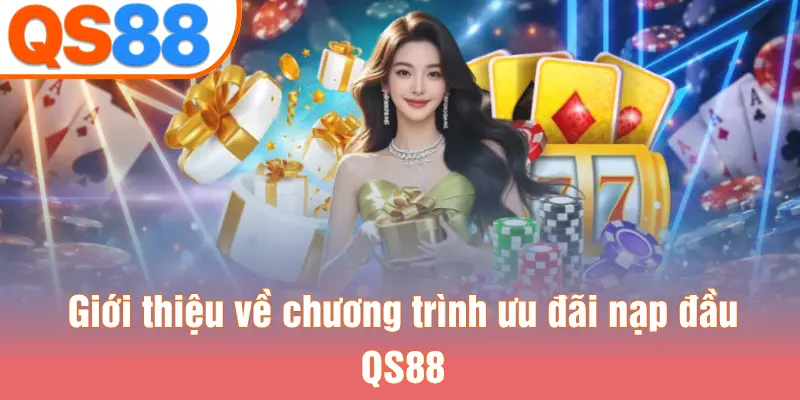 Giới thiệu về chương trình ưu đãi nạp đầu QS88