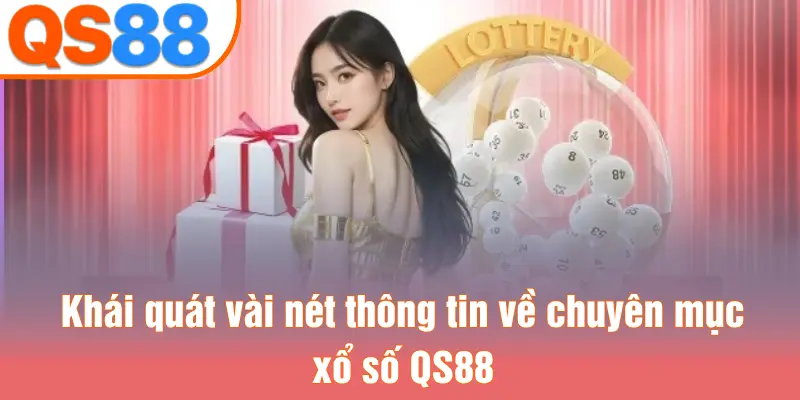 Khái quát vài nét thông tin về chuyên mục xổ số QS88