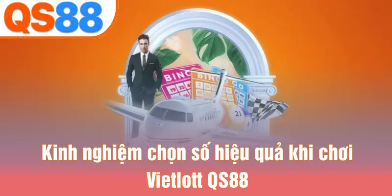 Kinh nghiệm chọn số hiệu quả khi chơi Vietlott QS88