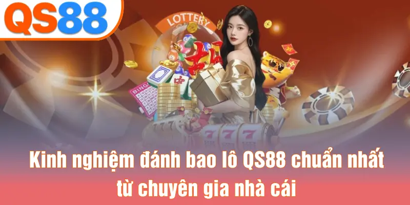 Kinh nghiệm đánh bao lô QS88 chuẩn nhất từ chuyên gia nhà cái