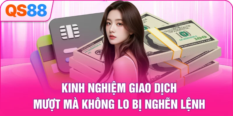 Kinh nghiệm giao dịch mượt mà không lo bị nghẽn lệnh