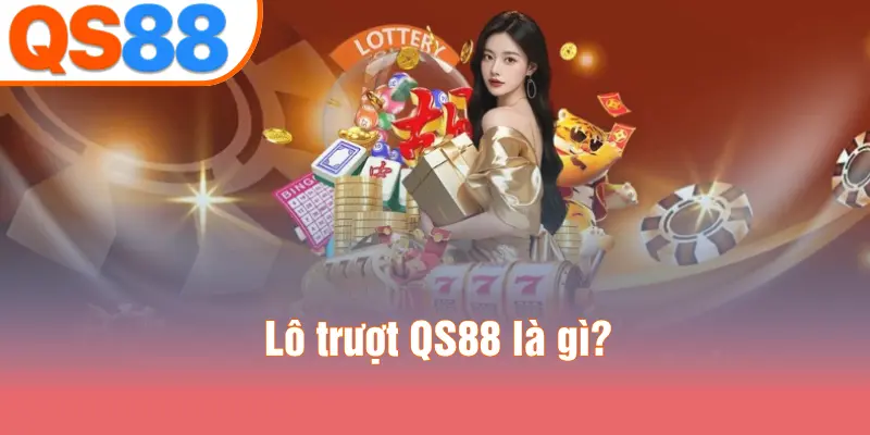 Lô trượt QS88 là gì?