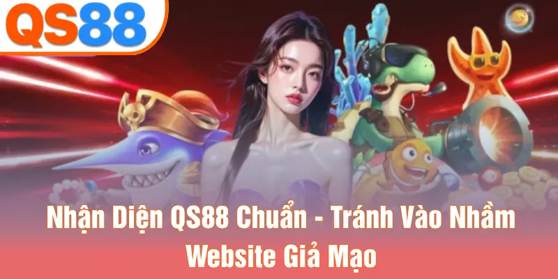 Nhận Diện QS88 Chuẩn - Tránh Vào Nhầm Website Giả Mạo