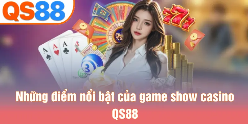 Những điểm nổi bật của game show casino QS88