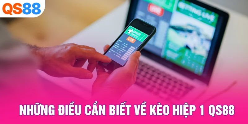 Những điều cần biết về kèo hiệp 1 QS88
