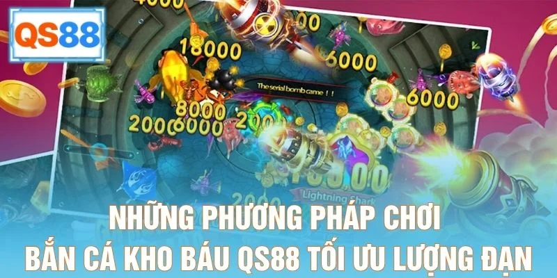 Những phương pháp chơi bắn cá kho báu QS88 tối ưu lượng đạn