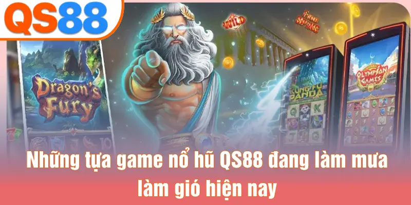 Những tựa game nổ hũ QS88 đang làm mưa làm gió hiện nay