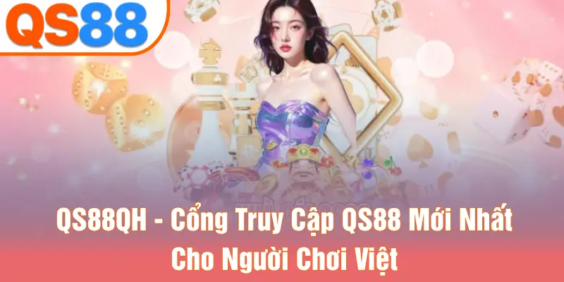 QS88QH - Cổng Truy Cập QS88 Mới Nhất Cho Người Chơi Việt