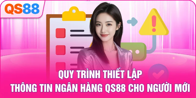 Quy trình thiết lập thông tin ngân hàng QS88 cho người mới