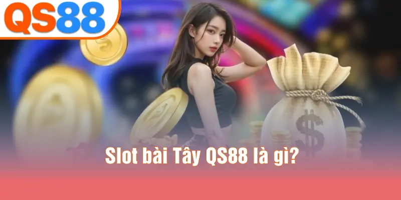 Slot bài Tây QS88 là gì?