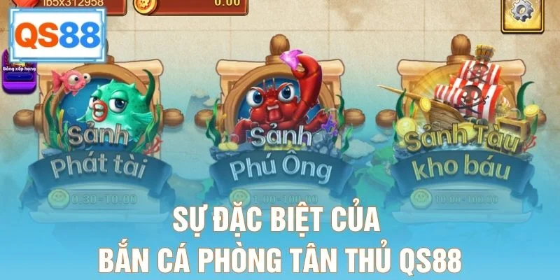Sự đặc biệt của bắn cá phòng tân thủ QS88