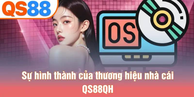 Sự hình thành của thương hiệu nhà cái QS88QH