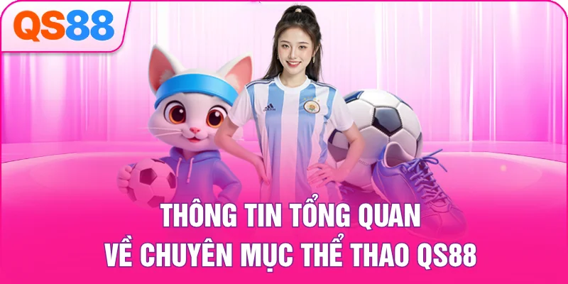 Thông tin tổng quan về chuyên mục thể thao QS88