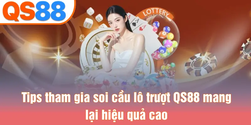 Tips tham gia soi cầu lô trượt QS88 mang lại hiệu quả cao