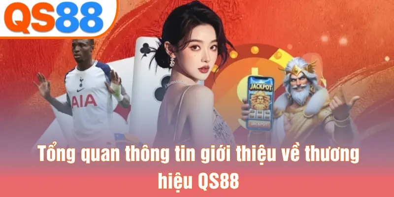 Tổng quan thông tin giới thiệu về thương hiệu QS88
