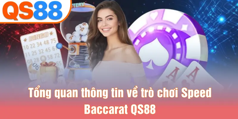 Tổng quan thông tin về trò chơi Speed Baccarat QS88