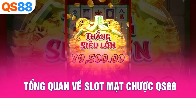 Tổng Quan Về Slot Mạt Chược QS88